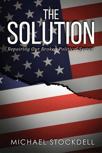 The Solution: Repairing Our Broken Political System, De Stockdell, Michael. Editorial Urlink Print & Media Llc, Tapa Blanda En Inglés