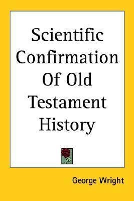 Scientific Confirmation Of Old Testament History - George...
