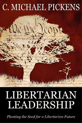 Libertarian Leadership, De C Michael Pickens. Editorial Gallantry Group Press, Tapa Blanda En Inglés