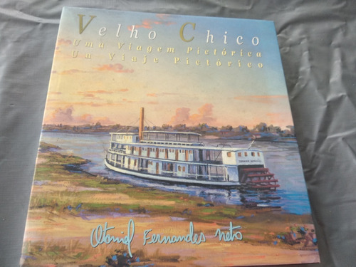 Velho Chico Uma Viagem Pitoresca Livro Arte Otoniel F Neto