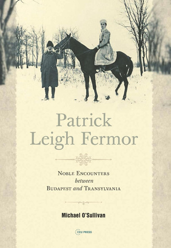 Libro: Patrick Leigh Fermor: Noble Encounters Between Budape