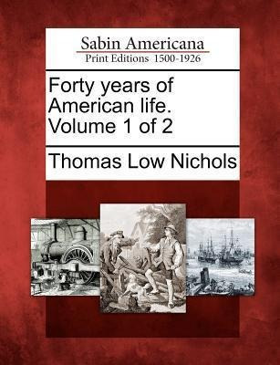 Forty Years Of American Life. Volume 1 Of 2 - Thomas Low ...