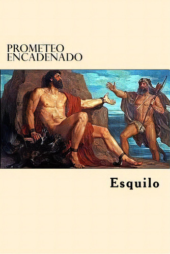 Prometeo Encadenado (spanish Edition), De Ésquilo. Editorial Createspace, Tapa Blanda En Español