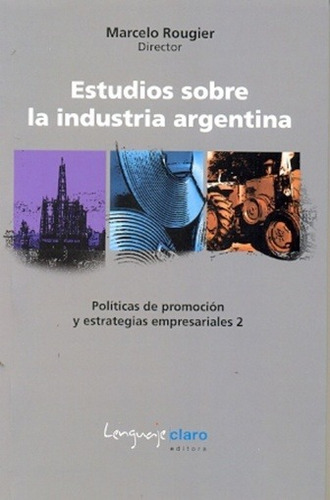 Estudios Sobre La Industria Argentina 2 De Marcelo Rougier