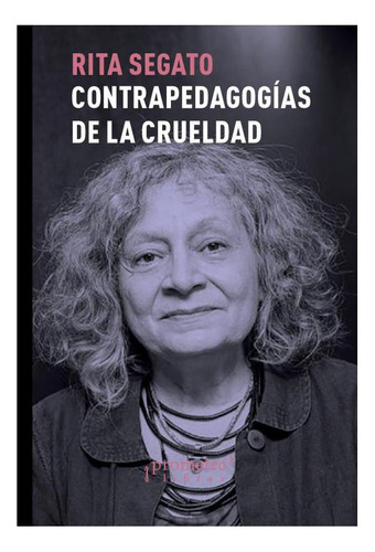 Contrapedagogias De La Crueldad [3 Edicion Ampliada] - Rita