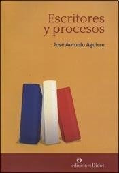 Libro Escritores Y Procesos De Aguirre Jose Antonio