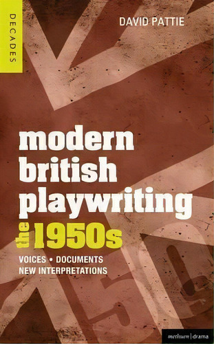 Modern British Playwriting: The 1950s : Voices, Documents, New Interpretations, De David Pattie. Editorial Bloomsbury Publishing Plc, Tapa Blanda En Inglés