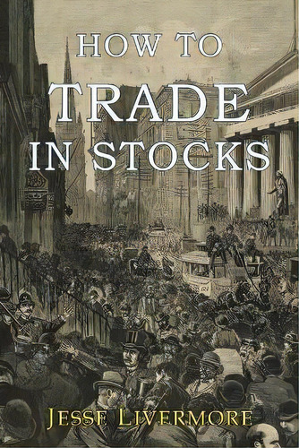 How To Trade In Stocks, De Jesse Livermore. Editorial Albatross Publishers, Tapa Blanda En Inglés