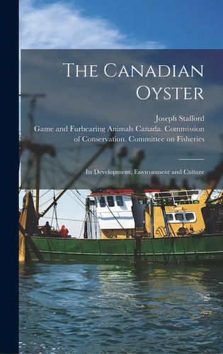 The Canadian Oyster [microform]: Its Development, Environment And Culture, De Stafford, Joseph. Editorial Legare Street Pr, Tapa Dura En Inglés