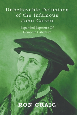 Libro Unbelievable Delusions Of The Infamous John Calvin ...