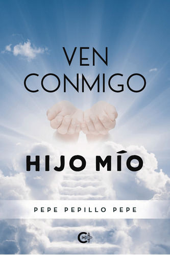 Ven Conmigo Hijo Mío, De Pepillo Pepe , Pepe.., Vol. 1.0. Editorial Caligrama, Tapa Blanda, Edición 1.0 En Español, 2019