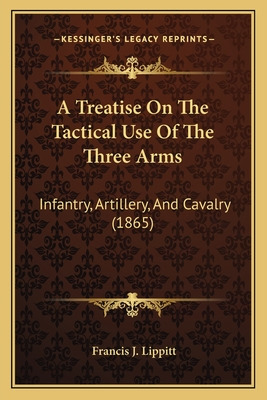 Libro A Treatise On The Tactical Use Of The Three Arms: I...