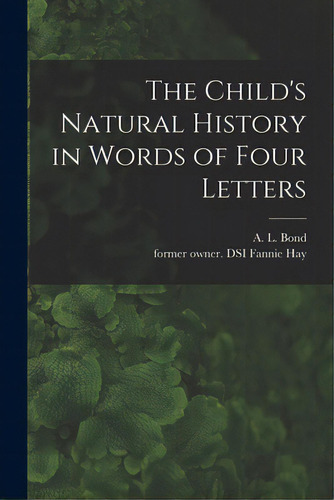 The Child's Natural History In Words Of Four Letters, De Bond, A. L. (anne Lydia). Editorial Legare Street Pr, Tapa Blanda En Inglés