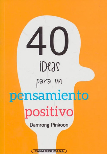 40 ideas para un pensamiento positivo, de Damrong Pinkoon. Serie 9583056338, vol. 1. Editorial Panamericana editorial, tapa blanda, edición 2021 en español, 2021