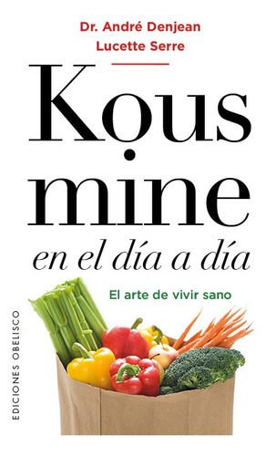 Kousmine En El Día A Día. El Arte De Vivir Sano - Andre Denj