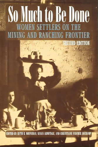 So Much To Be Done: Women Settlers On The Mining And Ranching Frontier, De Moynihan, Ruth B.. Editorial Univ Of Nebraska Pr, Tapa Blanda En Inglés