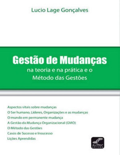 Gestão De Mudanças:  Teoria E  Pratica E O Metodo Das Gestoes, De Gonçalves, Lucio Lage. Editora All Print, Capa Mole Em Português
