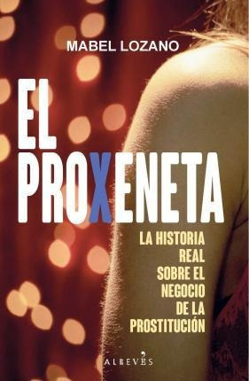 El Proxeneta  La Historia Real Sobre El Negocio De La Aqwe