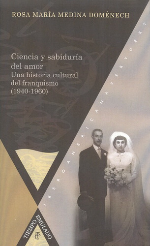 Ciencia Y Sabiduría Del Amor. Una Historia Cultural Del Franquismo (1940-1960), De Medina Doménech, Rosa María. Editorial Iberoamericana, Tapa Blanda, Edición 1 En Español, 2013