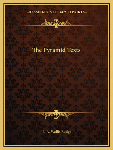 The Pyramid Texts, De Budge, E. A. Wallis. Editorial Kessinger Pub Llc, Tapa Blanda En Inglés