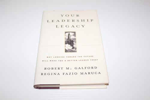 Libro: Your Leadership Legacy: Why Looking Toward The Future