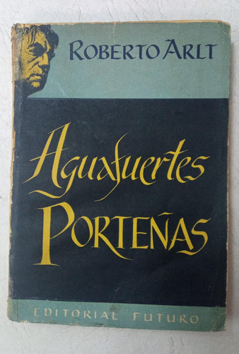 Aguafuertes Porteñas - Roberto Arlt - 1950 - Futuro 