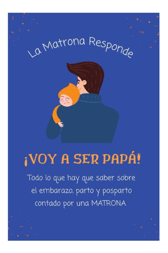 Libro: ¡voy A Ser Papá!: Todo Lo Que Hay Que Saber Sobre El