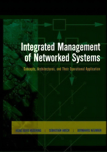 Integrated Management Of Networked Systems : Concepts, Architectures And Their Operational Applic..., De Heinz-gerd Hegering. Editorial Elsevier Science & Technology, Tapa Dura En Inglés