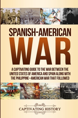 Libro Spanish-american War: A Captivating Guide To The Wa...