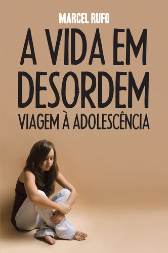 A vida em desordem: Viagem à adolescência, de Rufo, Marcel. Editora Wmf Martins Fontes Ltda, capa mole em português, 2013