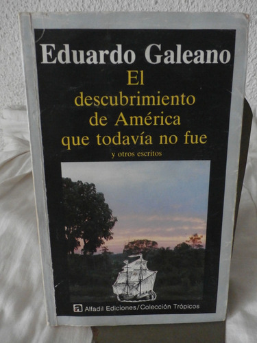 Eduardo Galeano. El Descubrimiento  De America Que No Fue