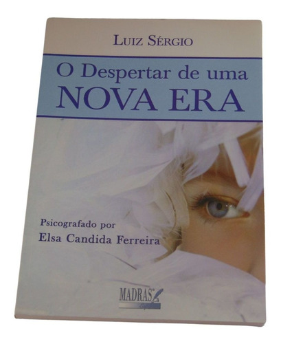 O Despertar De Uma Nova Era - Elsa C. Ferreira - Luiz Sérgio