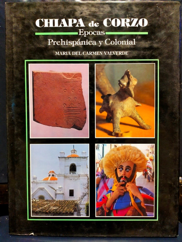 Chiapa De Corzo Épocas Prehispánica Y Colonial Valverde