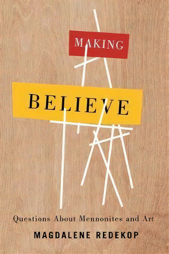 Making Believe : Questions About Mennonites And Art, De Magdalene Redekop. Editorial University Of Manitoba Press, Tapa Dura En Inglés