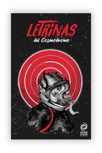 Libro Letrinas Del Cosmódromo - Antología Agujero De Gusano