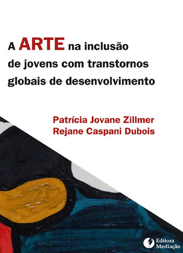 A arte na inclusão de jovens com transtornos globais de desenvolvimento, de Zillmer, PatrÍCia Jovane. Editora Mediação Distribuidora e Livraria Ltda, capa mole em português, 2012