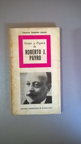 Genio Y Figura De Roberto J. Payro - González Lanuza