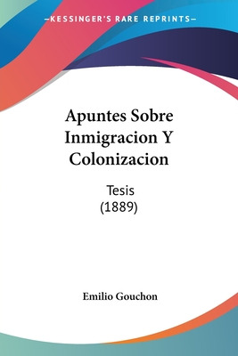 Libro Apuntes Sobre Inmigracion Y Colonizacion: Tesis (18...