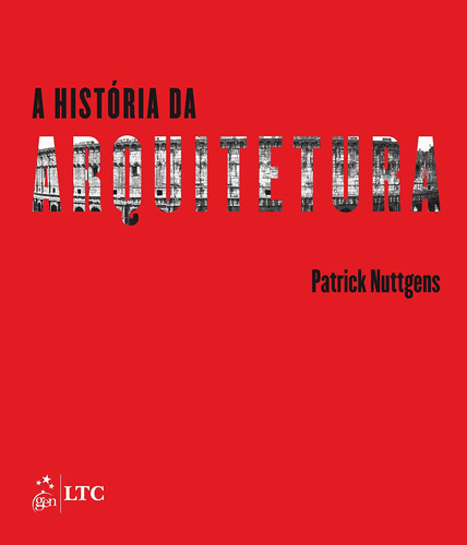A História da Arquitetura, de Nuttgens, Patrick. LTC - Livros Técnicos e Científicos Editora Ltda., capa mole em português, 2015
