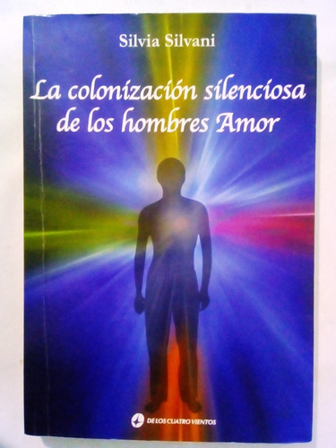 La Colonizacion Silenciosa De Los Hombres Amor - S. Silvani
