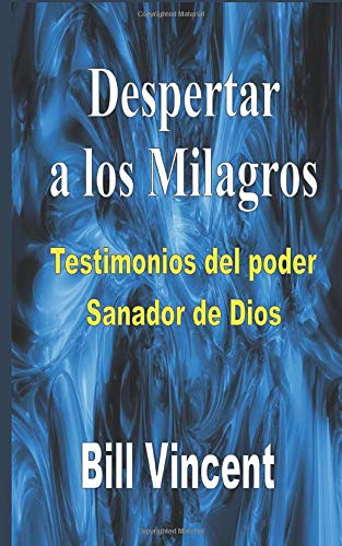 Despertar A Los Milagros: Testimonios Del Poder Sanador De D