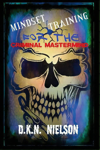 Mindset Training For The Criminal Mastermind, De Nielson, D. K. N.. Editorial Createspace, Tapa Blanda En Inglés