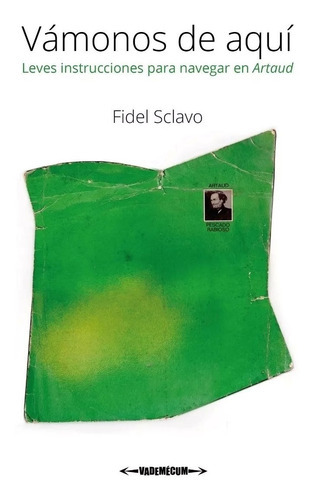 Vámonos De Aquí: Leves Instrucciones Para Navegar En Artaud - Fidel Sclavo - Libro Nuevo