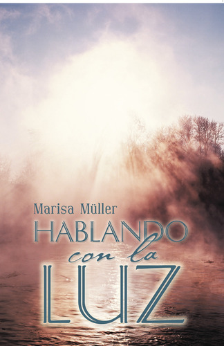 Hablando Con La Luz, De Müller , Marisa.., Vol. 1.0. Editorial Caligrama, Tapa Blanda, Edición 1.0 En Español, 2015