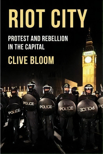 Riot City : Protest And Rebellion In The Capital, De Clive Bloom. Editorial Palgrave Macmillan, Tapa Blanda En Inglés