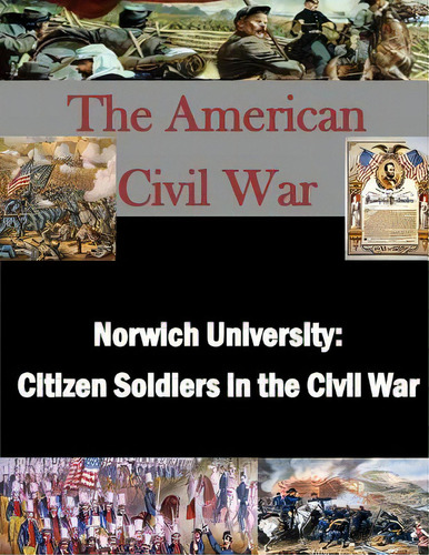 Norwich University: Citizen Soldiers In The Civil War, De Usmc Command And Staff College., Vol. 1. Editorial Createspace, Tapa Blanda En Inglés