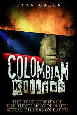 Libro Colombian Killers: The True Stories Of The Three Mo...