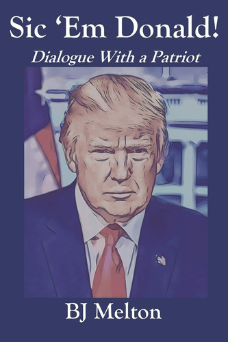Sic Em Donald!: Dialogue With A Patriot, De Melton, Bj. Editorial Independently Published, Tapa Blanda En Inglés