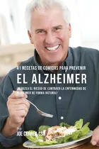 Comprar 41 Recetas De Comidas Para Prevenir El Alzheimer: Comidas Combatientes De Cãâ¡ncer Que Lo Ayudar..., De Correa Csn, Joe. Editorial Createspace, Tapa Blanda En Español