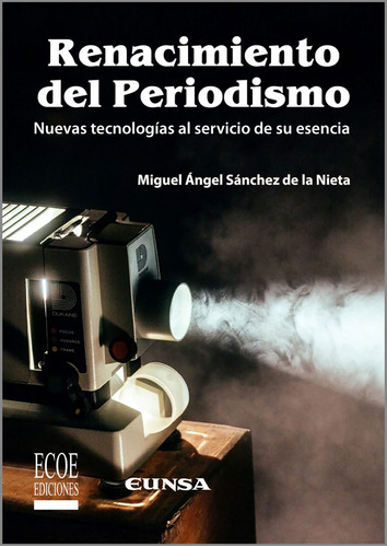 Renacimiento Del Periodismo, De Sánchez Miguel. Editorial Ecoe Ediciones, Tapa Blanda, Edición Ecoe Ediciones En Español, 2018